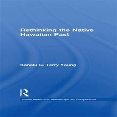 Rethinking the Native Hawaiian Past Kanalu G. Terry Young Paperba