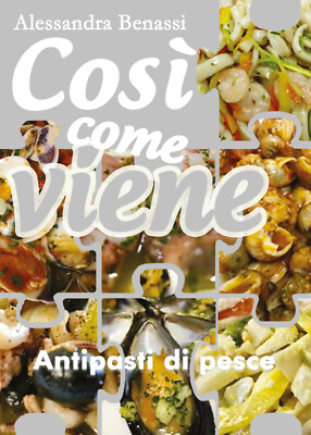 Così come viene. Antipasti di pesce -  Alessandra Benassi,  2019,  Youcanprint