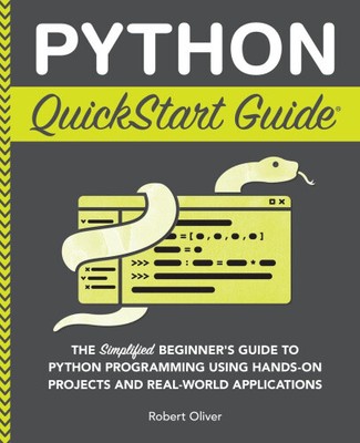 Python QuickStart Guide: The Simplified Beginner's Guide to Python Programming
