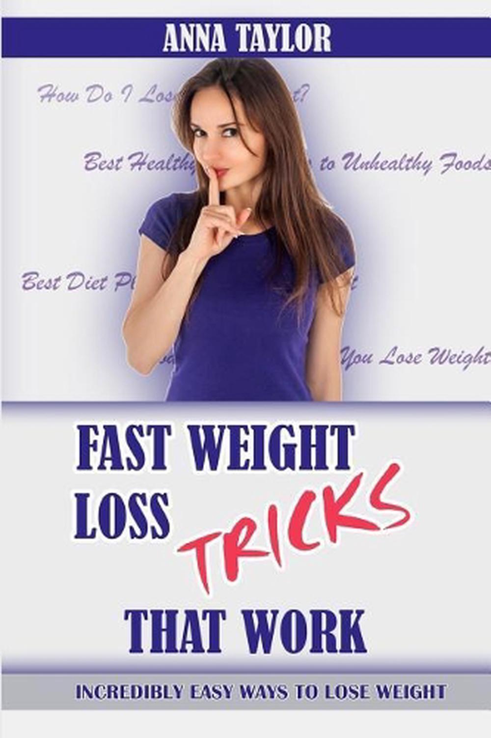 Fast Weight Loss Tricks That Work: Incredibly Easy Ways to Lose Weight Fast + 7-