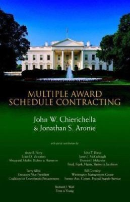 Multiple Award Schedule Contracting by Jonathan S. Aronie;  John W. Chierichella