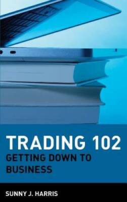 Trading 102: Getting Down to Business - Hardcover By Harris, Sunny J. - GOOD