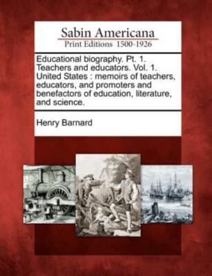 Educational Biography  Pt  1  Teachers And Educators  Vol  1  United States...