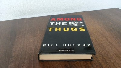 			Among The Thugs, Buford, Bill, Martin Secker and Warburg Ltd, 199		