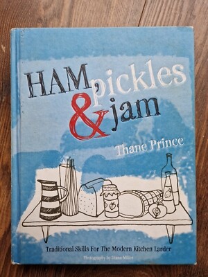 Ham, Pickles and Jam: Traditional Skills for the Modern Kitchen Larder by Thane 