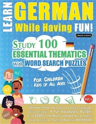 Learn German While Having Fun! - For Children: KIDS OF ALL AGES - STUDY 100 ESSE