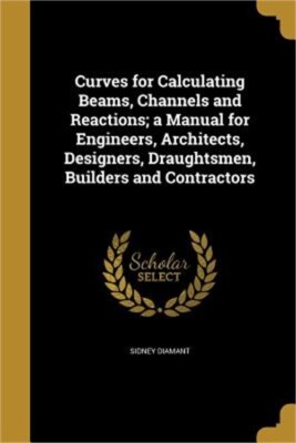 Curves for Calculating Beams, Channels and Reactions; a Manual for Engineers, Ar