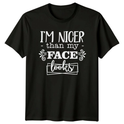 T-Shirt I'm Nicer Than My Face Looks Lustig Grafik Neuheit Sarkastisch