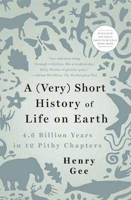 A (Very) Short History of Life on Earth: 4.6 Billion Years in 12 Pithy Chapters 