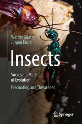 Insects - Successful Models of Evolution: Fascinating and Threatened by Werner G