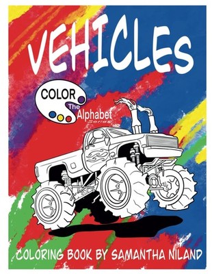 Color The Alphabet- Vehicles: Interactive learning coloring book for kids featur