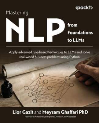 Mastering NLP from Foundations to LLMs: Apply advanced rule-based techniques to