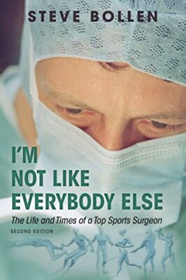 I'm Not Like Everybody Else: The Life and Times of a Top Sports Surgeon by ...