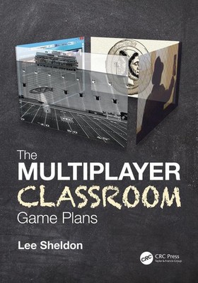 The Multiplayer Classroom: Game Plans by Lee Sheldon Hardcover Book