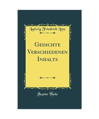 Gedichte Verschiedenen Inhalts [Classic Reprint], Ludwig Friedrich Lenz