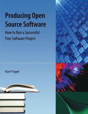 Producing Open Source Software How to Run a Successful Free Software Project