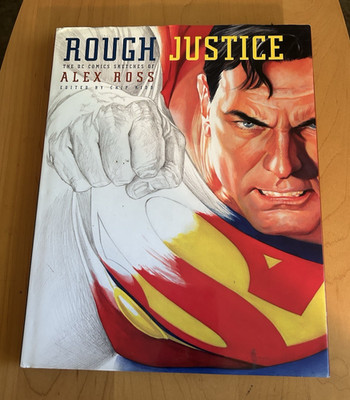Rough Justice: The DC Comics Sketches of Alex Ross by Alex Ross HB/DJ 1stED