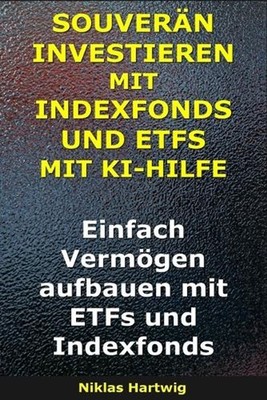 Souvern investieren mit Indexfonds und ETFs mit KI-Hilfe: Einfach Verm?gen aufba