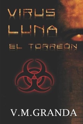 Virus Luna. El Torren: Un virus. Millones de bestias hambrientas buscan alimento