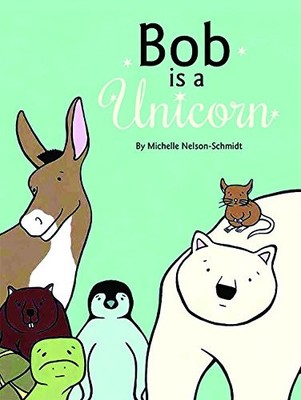 Bob Is a Unicorn - Michelle Nelson-Schmidt - Good - See condition notes