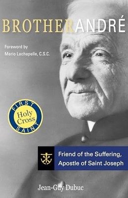 Brother Andre: Friend of the Suffering, Apostle of Saint Joseph - VERY GOOD