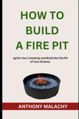 Malachy - HOW TO BUILD A FIRE PIT  Ignite Your Creativity and Build th - X555z
