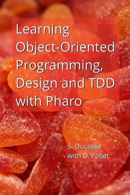 Learning Object-Oriented Programming, Design and TDD with Pharo Ducasse (u. a.)