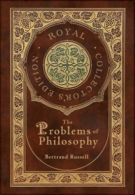 The Problems of Philosophy (Royal Collector's Edition) (Case Laminate Hardcover