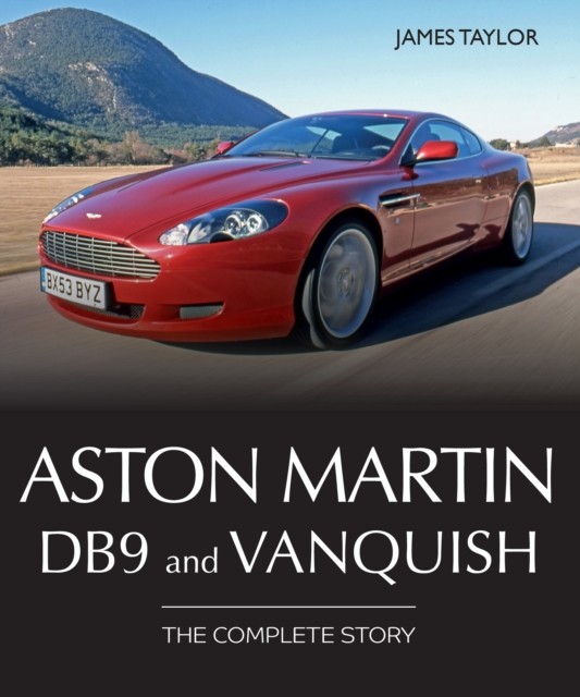 Aston Martin DB9 and Vanquish The Complete Story by James Taylor (Hardback Book)