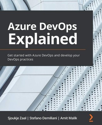 Azure DevOps Explained: Get started with Azure DevOps and develop your DevOp...