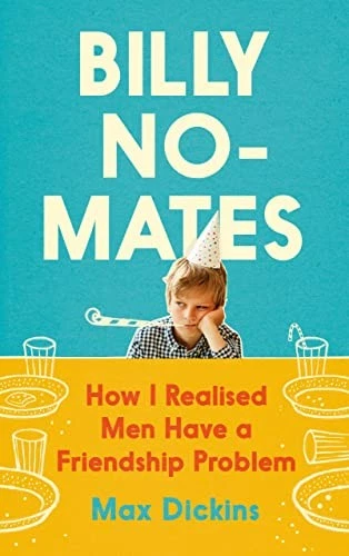 Max Dickins - Billy No-Mates How I Realized Men Have a Friendship Pr - H245z