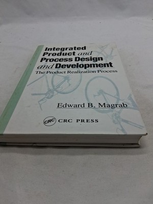 INTEGRATED PRODUCT AND PROCESS DESIGN AND DEVELOPMENT: THE By Edward B. Magrab