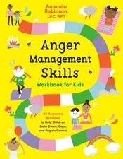 Anger Management Skills Workbook for Kids: 40 Awesome Activities to Help Chi...