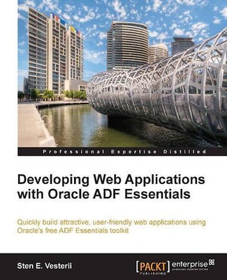 Developing Web Applications with Oracle ADF Essentials - E. Vesterli, Sten