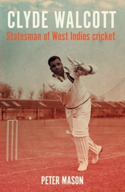 Clyde Walcott Statesman of West Indies Cricket by Peter Mason (Hardback Book)
