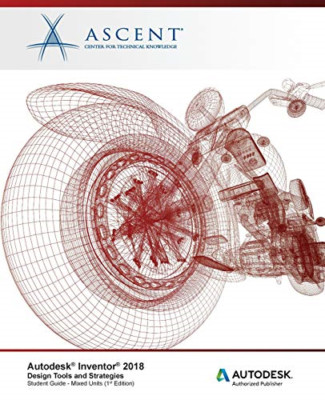 Autodesk Inventor 2018 Design Tools und Strategien: Au - NEU Ascent-Center f 2