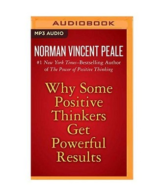 Why Some Positive Thinkers Get Powerful Results, Norman Vincent Peale