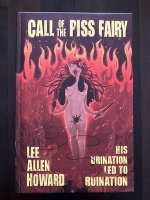 Call of the Piss Fairy by Lee Allen Howard-Signed & Numbered Hardcover