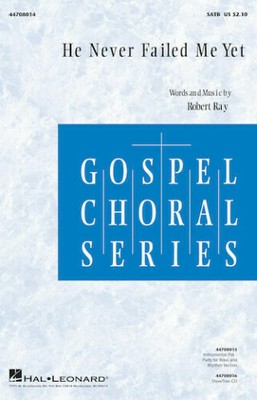 He Never Failed Me Yet Music Score Gospel Choral Series Hal Leonard Robert Ray
