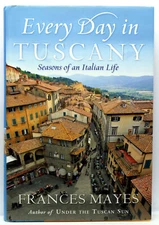 EVERY DAY IN TUSCANY FRANCES MAYES LIBRO EDIZIONE AMERICANA 2010 USATO ML3 73129
