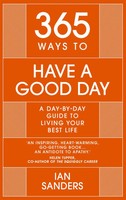 365 Ways To | Have A Good Day : A Day-By-Day Guide To Living Your Best Life