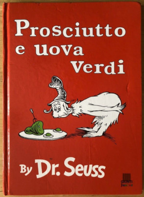 Prosciutto e uova Verdi by Dr. Seuss: Green Eggs and Ham in Italian 1st/1st 2002