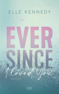 Elle Kennedy; Silvia Gleißner / Ever Since I Loved You