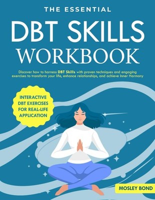 The Essential DBT Skills Workbook: Discover How to Harness DBT Skills with Prove