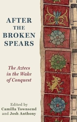 After the Broken Spears by Camilla Townsend, Josh Anthony - 9780197776179