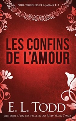 Les confins de laTMamour: Volume 3 (Pour toujours et A  jamais) by Todd New-,