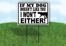 MY DOG DOESN'T LIKE I WON'T BLACK BORDER Yard Sign with Stand LAWN SIGN