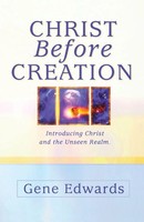 Gene Edwards | Christ Before Creation | Taschenbuch | Englisch (2017)