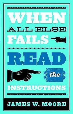 When All Else Fails...Read the Instructions with Leaders Guide Moore, James W.