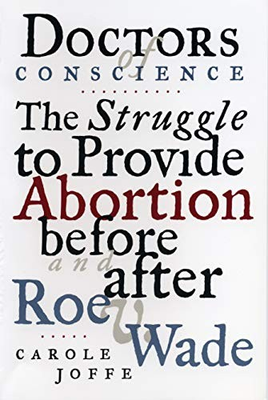 #ad DOCTORS OF CONSCIENCE: THE STRUGGLE TO PROVIDE ABORTION By Carole E. Joffe *VG* $15.49